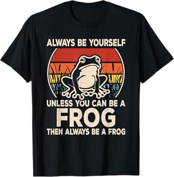 Funny Frog Always Be Yourself Frog Lover Men Women Kids T-Shirt