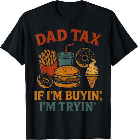Dad Tax If I'm Buying I'm Trying Funny Dad 4th Of July Men T-shirt