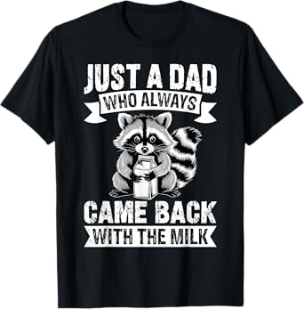 Just A Dad Who Always Came Back With The Milk Funny Men T-Shirt