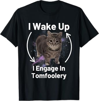 I Wake Up I Engage In Tomfoolery Cat Meme T-Shirt for Men Women Kids