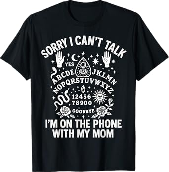 Sorry I Can't Talk I'm On The Phone With My Mom Ouija Board T-Shirt