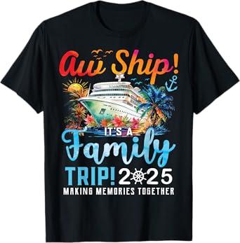 Aw Ship It's A Family Trip 2025 Family Matching Cruise Trip T-Shirt