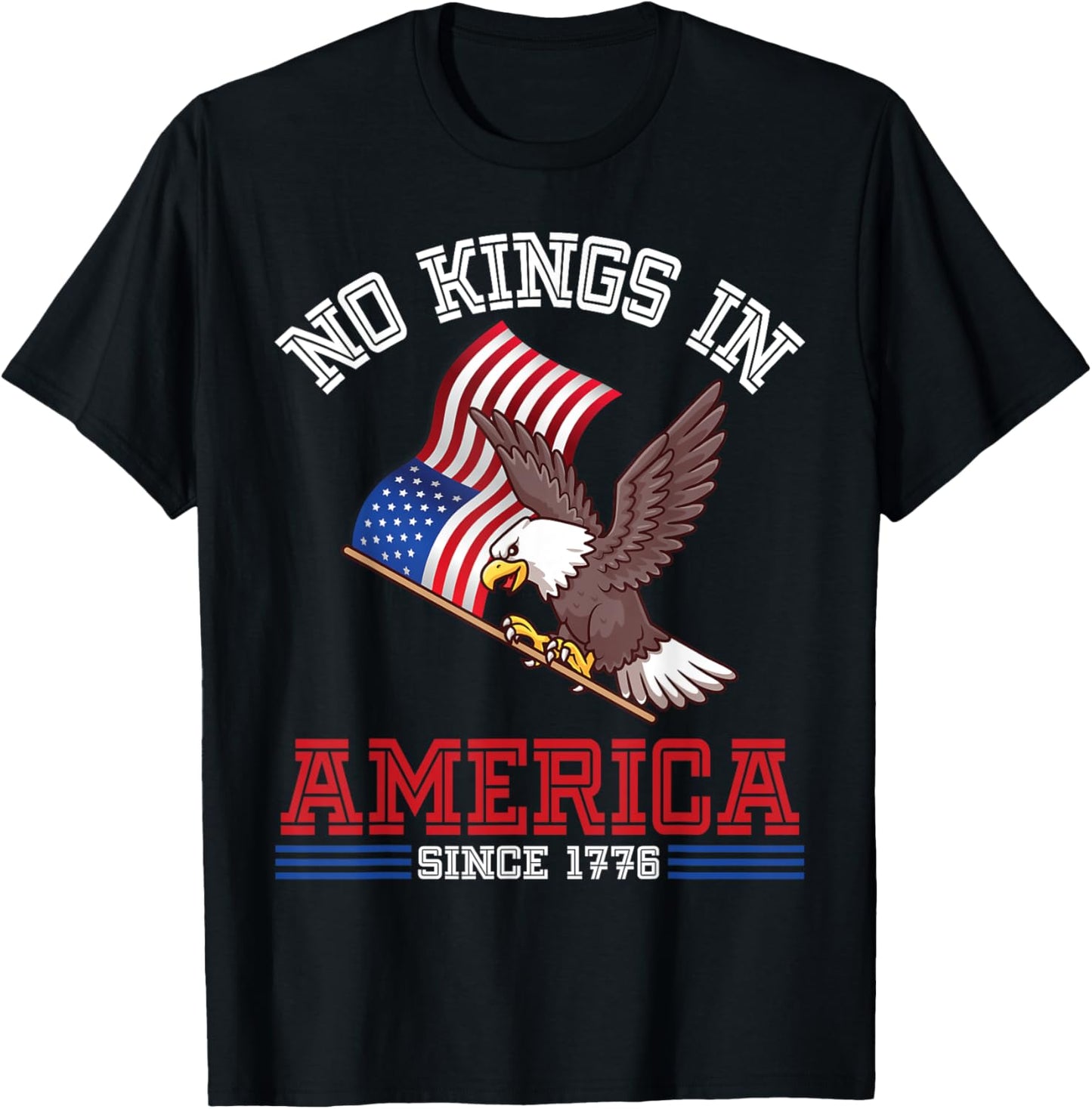 Eagle & Us Flag Independence No Kings In America Since 1776 T-shirt