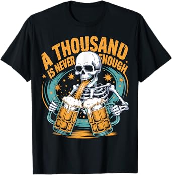 A Thousand is Never Enough Skeleton Sober Beer Lover T-Shirt
