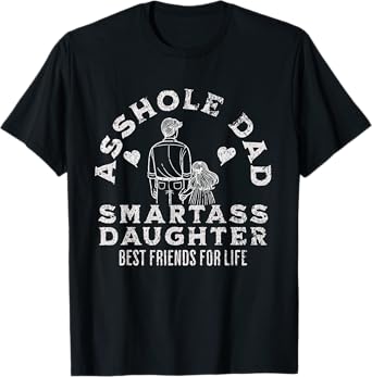 Asshole Dad And Smartass Daughter Best Friend For Life T-Shirt