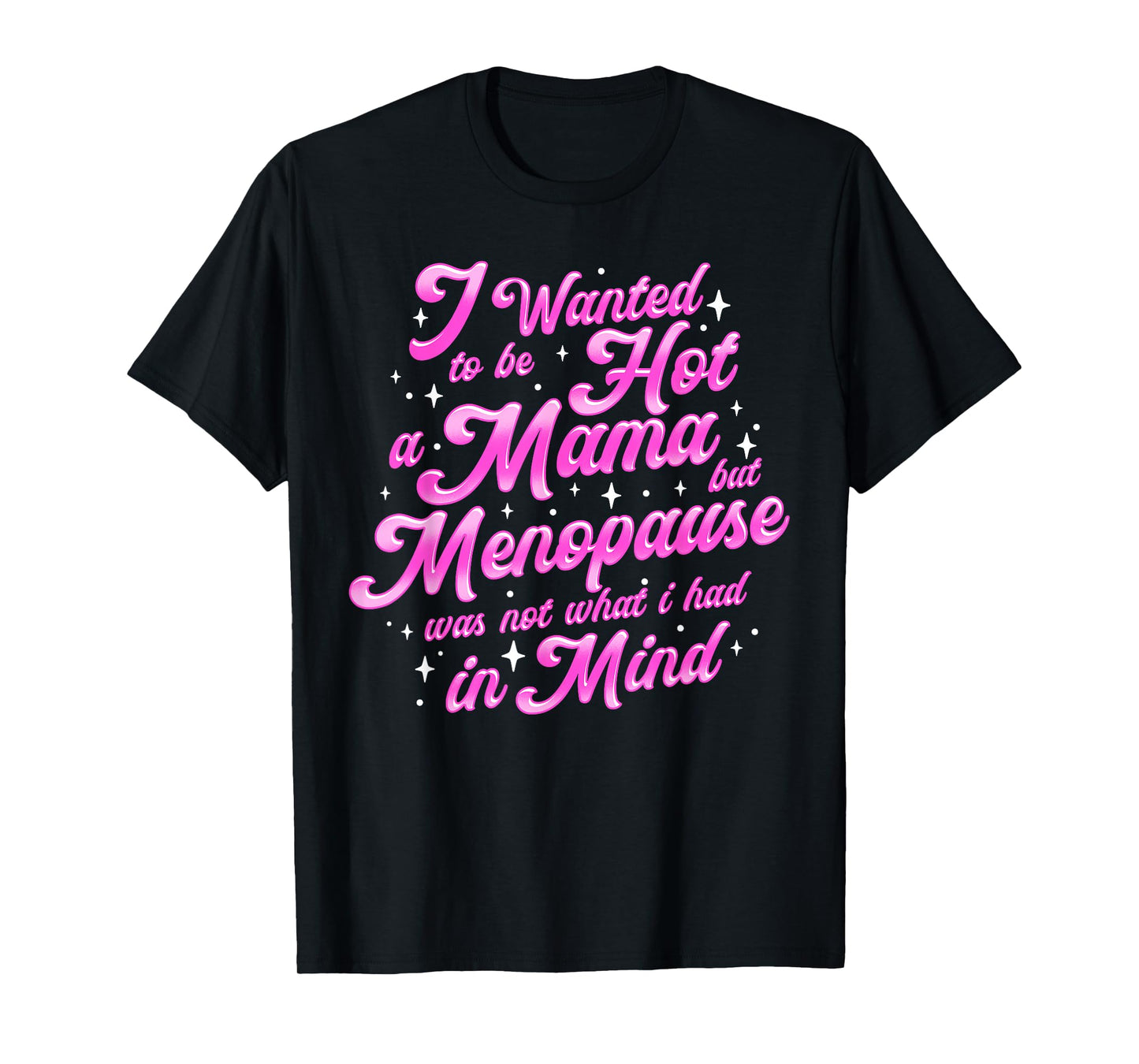 I Wanted to Be a Hot Mama Funny Menopause Humor T-Shirt