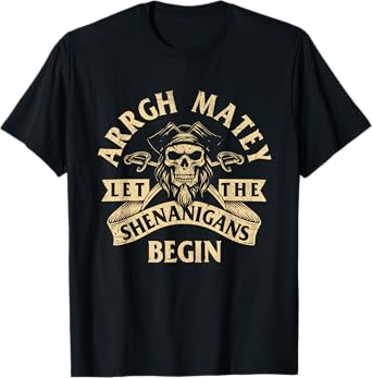 Arrgh Matey Let the Shenanigans Begin - Buccaneer Freebooter T-Shirt