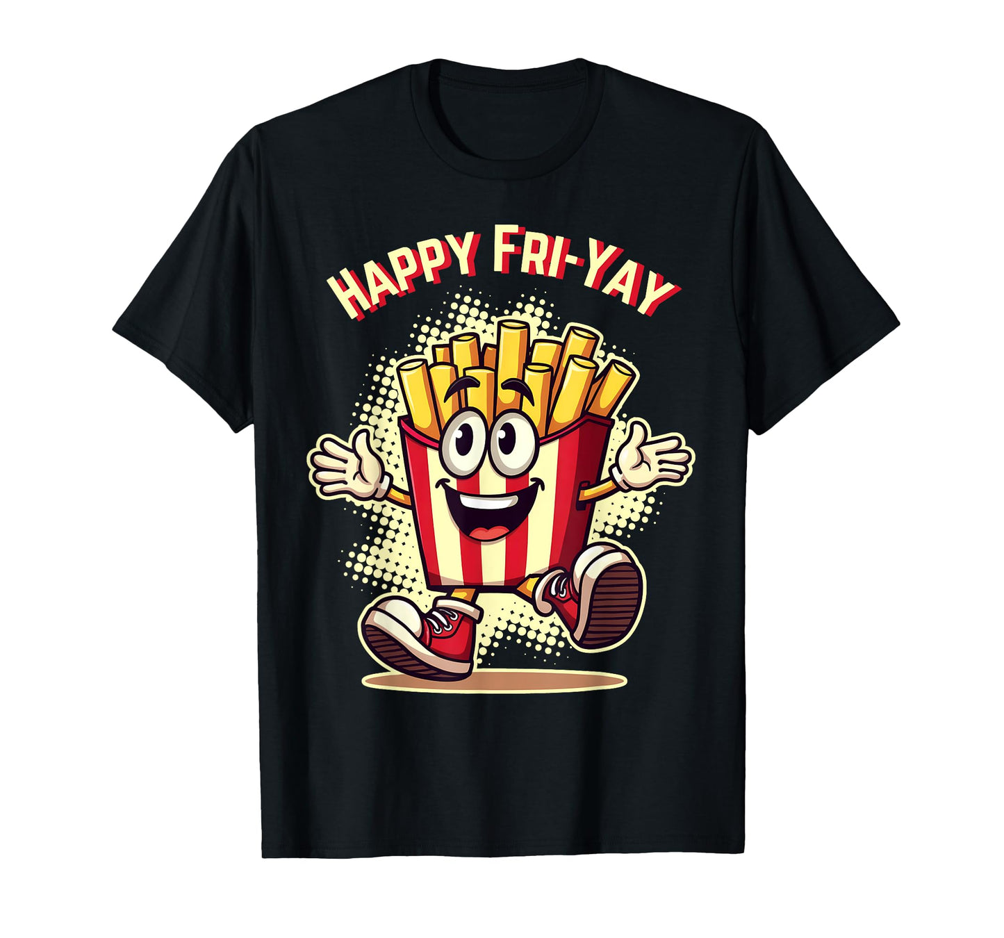 Happy Fri Yay French Fries Teacher Life Friday Weekend Tee T-Shirt