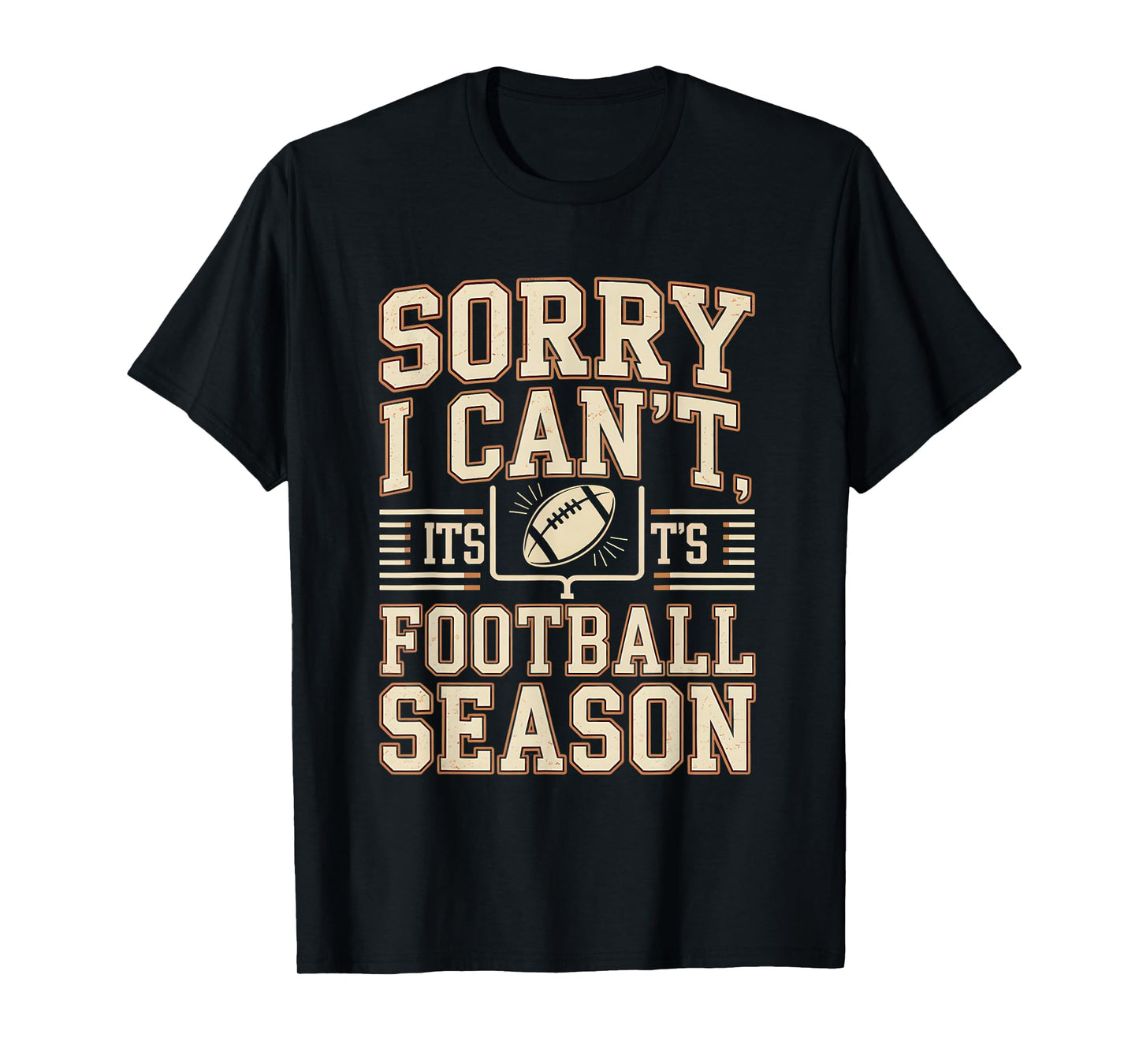 Sorry I Can’t It’s Football Season Funny Fan Fall Sports T-Shirt