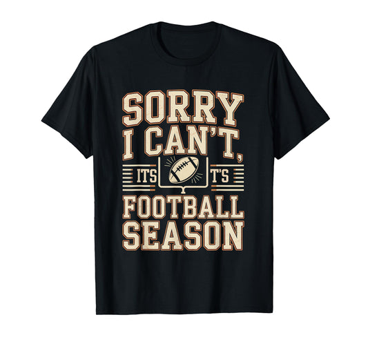 Sorry I Can’t It’s Football Season Funny Fan Fall Sports T-Shirt