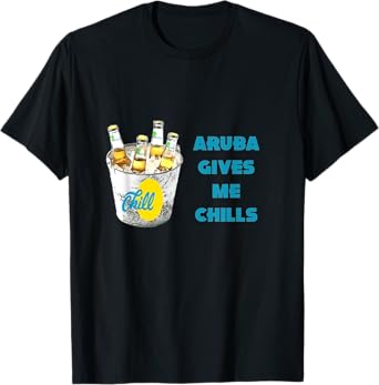 ARUBA GIVES ME CHILLS T-Shirt