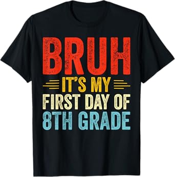 Bruh It’s My First Day of 8th Grade T-Shirt