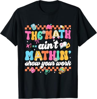 The Math Ain't Mathin’ Back to School Math Teacher T-Shirt