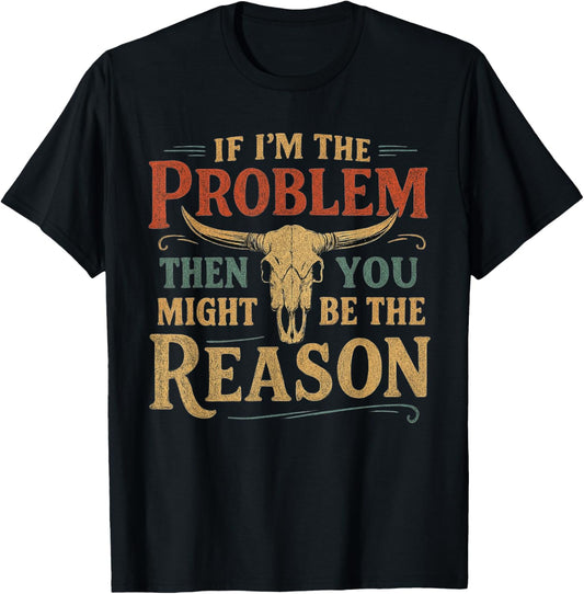 If Problem Vintage Then You Might Be Reason Funny T-Shirt
