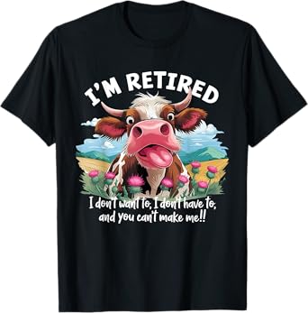 I'm Retired Funny Cow Happy Retirement Gifts Men Women T-Shirt