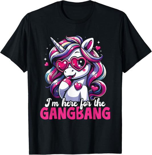 I'm just here for the Gangbang Unicorn T-Shirt