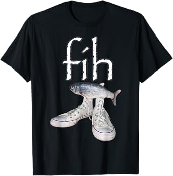 Fih Shoes Fish Funny Misspelled Fish Meme Fih Calling Humor T-Shirt