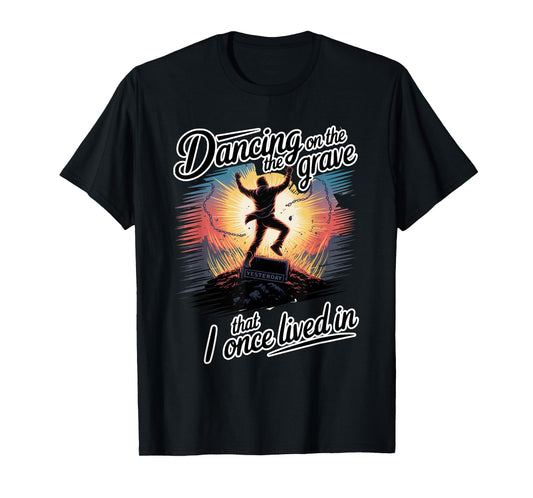 Dancing on the Grave That I Once Lived In T-Shirt