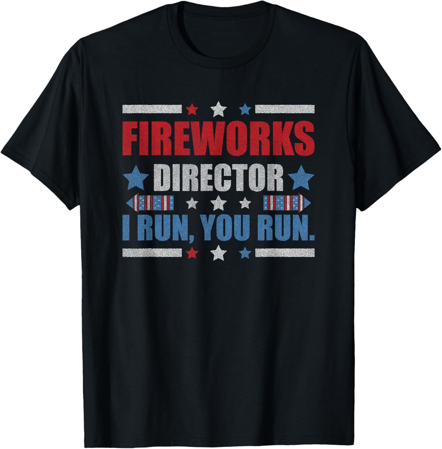 Funny 4th Of July Fireworks Director I Run You Run T-Shirt