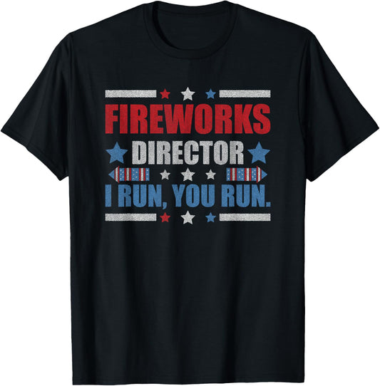 Funny 4th Of July Fireworks Director I Run You Run T-Shirt
