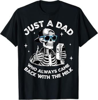 Just A Dad Who Always Came Back With The Milk Fathers Day T-Shirt