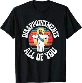 Disappointments All You Jesus Christian Religion T-Shirt
