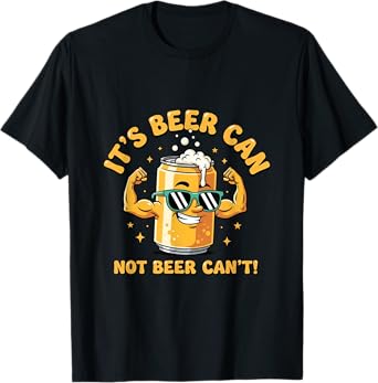 It’s Beer Can Not Beer Can’t Funny Drinking Pun T-Shirt