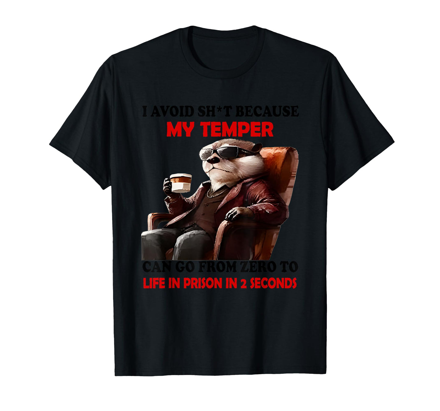 Otter I Avoid Shit Because My Temper Can Go From Zero To T-Shirt