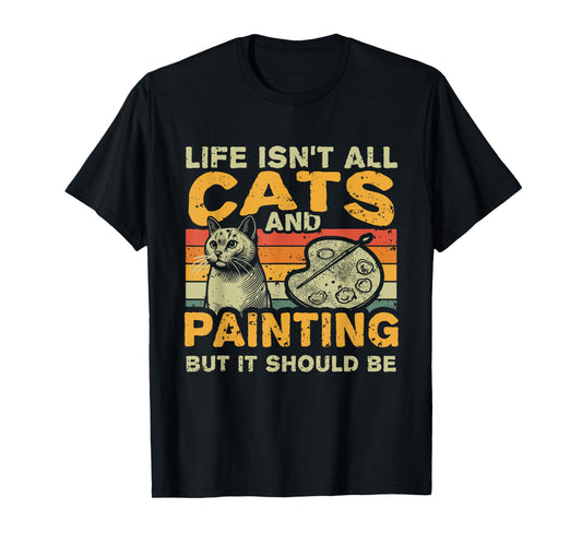 Retro Life Isn't All Cats And Painting and Drawing T-Shirt