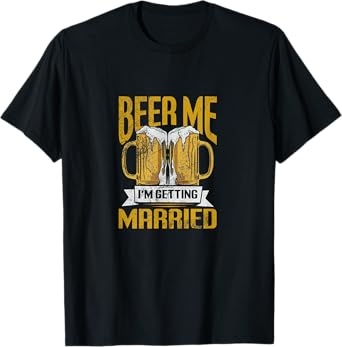 beer me Im getting married Design T-Shirt