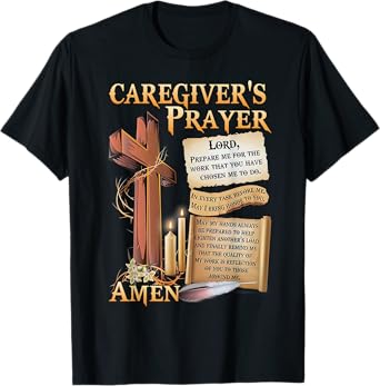 Caregiver's Prayer Christian Cross Faith Hope Love Jesus T-Shirt