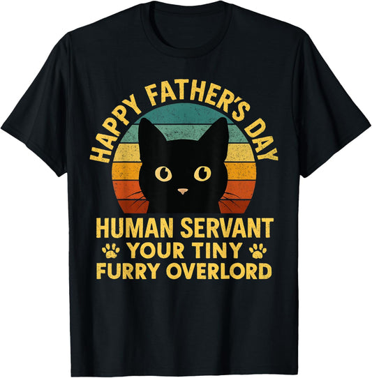 Happy Fathers Day Human Servant Your Tiny Furry Overlord Dad T-Shirt