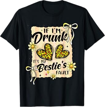 If I'm Drunk It's My Bestie's Fault Matching Couples Friend T-Shirt