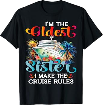 I Make The Rules Oldest Sister Cruise 2025 Sisters Cruising T-Shirt