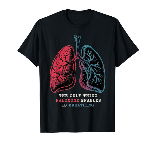 Harm Reduction Naloxone Awareness Breathing Quote medical T-Shirt