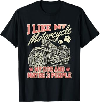 I Like My Motorcycle My Dog Maybe 3 People Funny Biker Men T-Shirt