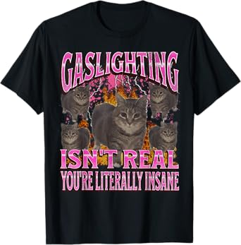 Gaslighting Isn't Real Funny Cat Meme Bootleg Graphic T-Shirt for Men Women