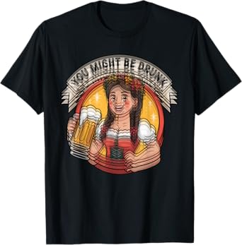 You Might Be Drunk Funny Oktoberfest German Beer Festival T-Shirt