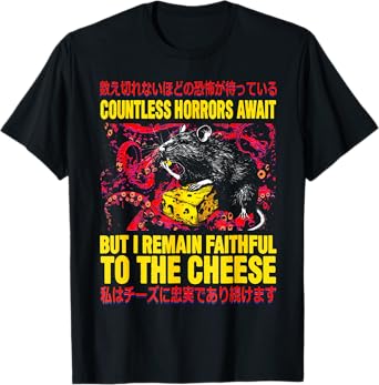 Countless Horrors Await But I Remain Faithful To The Cheese T-Shirt