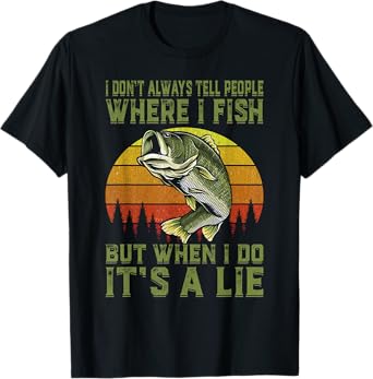 I Don't Always Tell People Where I Fish Funny Fishing Gift T-Shirt