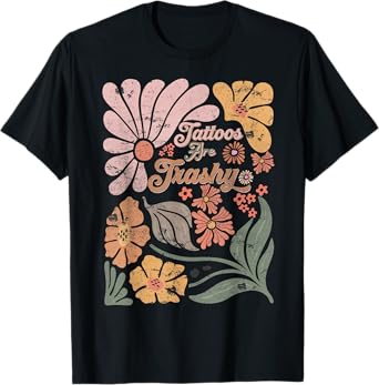 Boho Retro Sarcastic Tattoos Are Trashy Men Women T-Shirt