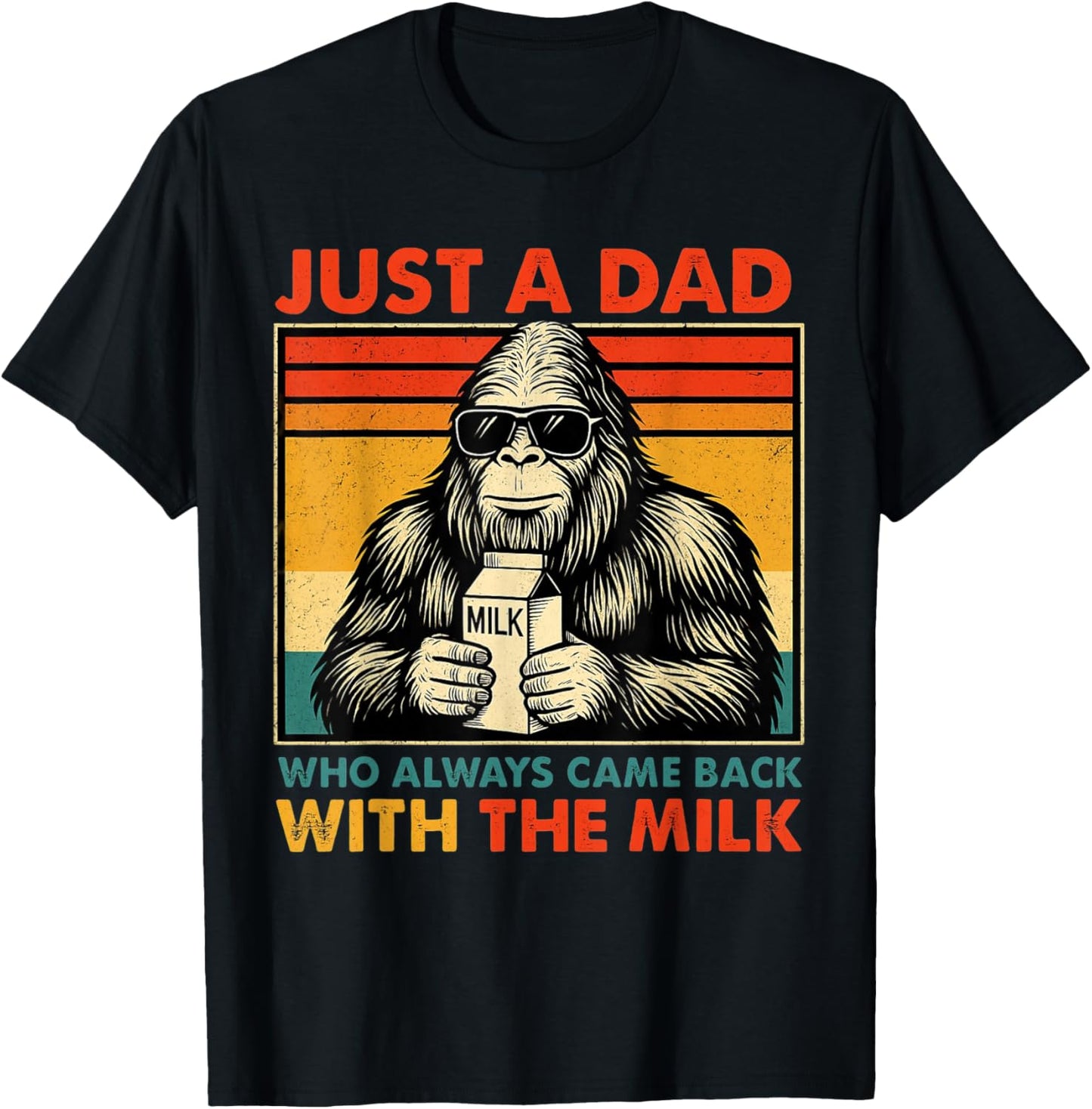 Bigfoot Papa, Just A Dad Who Always Came Back With The Milk T-Shirt