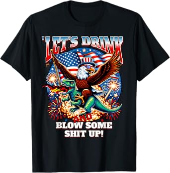 Let's Drink And Blow Shit Up! Eagle Riding T-Rex Fireworks T-Shirt