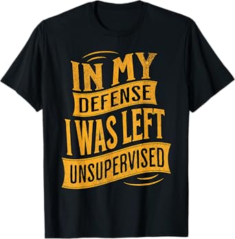 In My Defense I Was Left Unsupervised Shirt Vintage Graphic T-Shirt