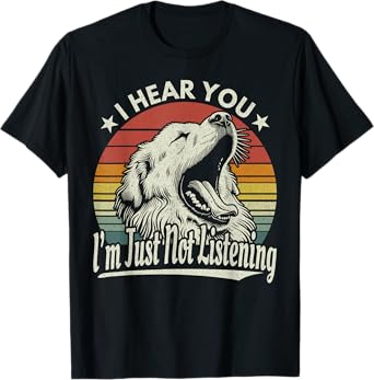 Great Pyrenees I Hear You I´m Just Not Listening Yawning Dog T-Shirt for Men Women
