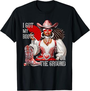 Western Black Cowgirl Hat Boots I Got My Boots On The Ground T-Shirt