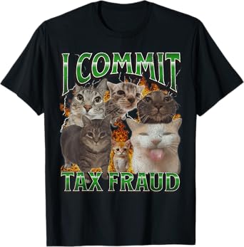 I Commit Tax Fraud Funny Cat Meme Bootleg Graphic Men Women T-Shirt