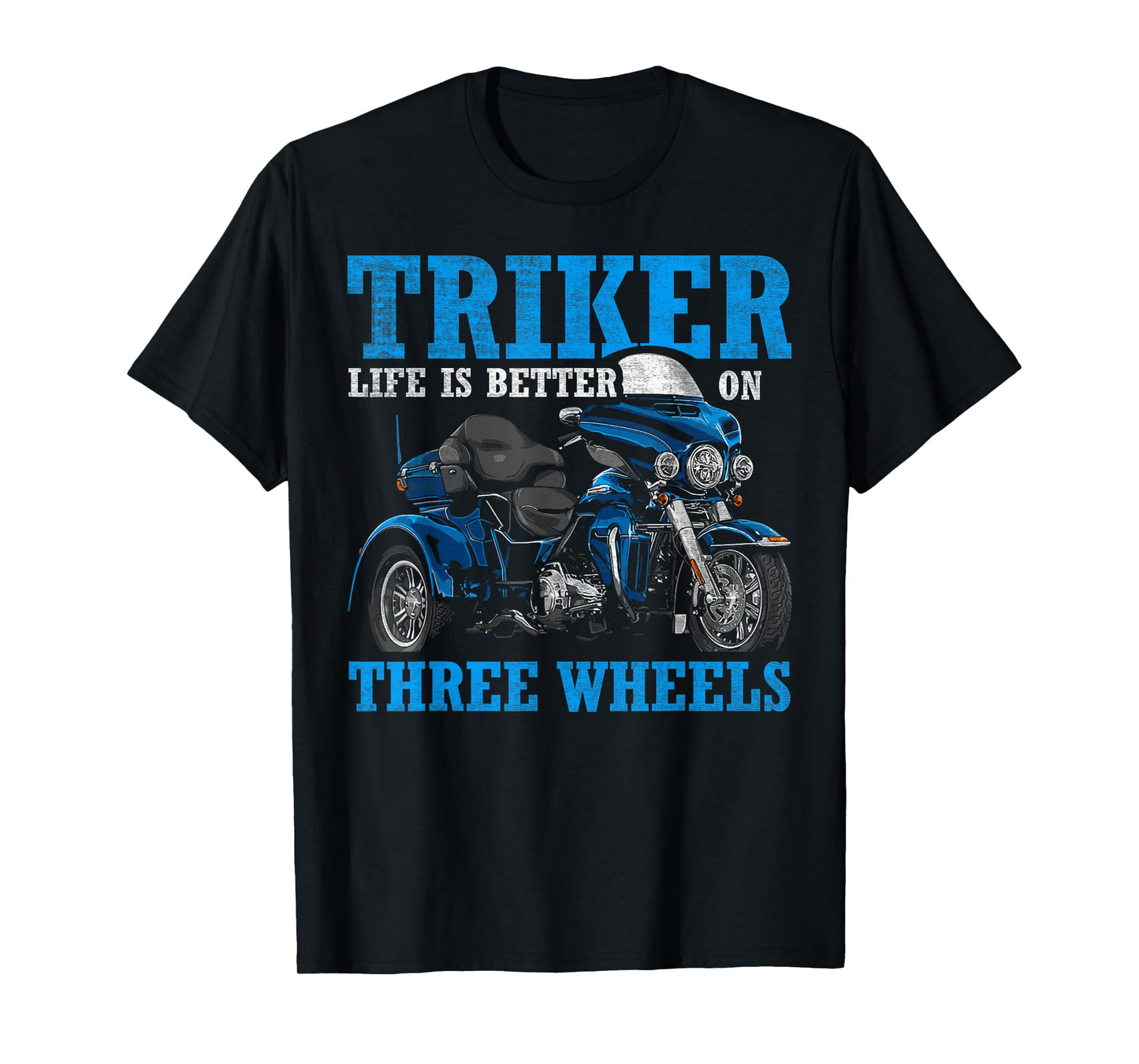Triker - Life Is Better On Three Wheels - Motorcycle Trike T-Shirt