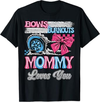 Burnouts or Bows Mommy Loves You Gender Reveal Party T-Shirt
