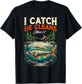 Fisherman I Catch He Cleans Mark 1:17 Christian Fisher Men T-Shirt
